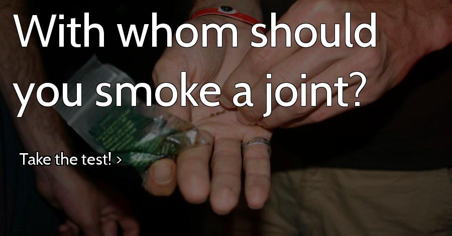With whom should you smoke a joint?